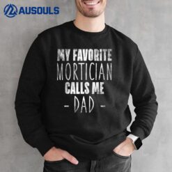 My Favorite Mortician Calls Me Dad Father's Day Sweatshirt