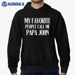 My Favorite People Call Me Papa John Funny John Saying Hoodie