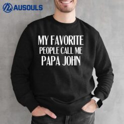 My Favorite People Call Me Papa John Funny John Saying Sweatshirt