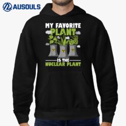 My Favorite Plant Is The Nuclear Plant - Nuclear Engineering Hoodie