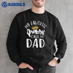 My Favorite Princess Calls Me Dad Daddy Daughter Fathers Day Sweatshirt