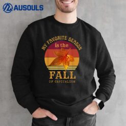 My Favorite Season Is Fall Of Capitalism Anti Capitalist Sweatshirt