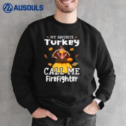 My Favorite Turkey Calls Me Firefighter Thanksgiving Sweatshirt