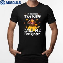 My Favorite Turkey Calls Me Firefighter Thanksgiving T-Shirt