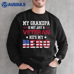 My Grandpa Is Not Just A Veteran He's My Hero American Sweatshirt