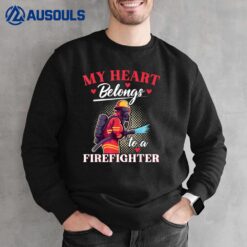 My Heart Belongs To A Firefighter Fireman Wife Fire Sweatshirt