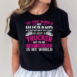 My Husband Is My World - Trucker Wife Semi Truck Driver T-Shirt