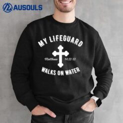 My Lifeguard Walks On Water Jesus is Our Lifeguard For Life Sweatshirt