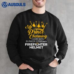 My Prince Charming - Fire Firefighter Wife Sweatshirt