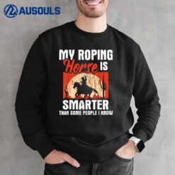 My Roping Horse Is Smarter - Header Cowgirl Cowboy Roper Sweatshirt