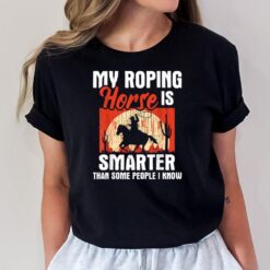 My Roping Horse Is Smarter - Header Cowgirl Cowboy Roper T-Shirt