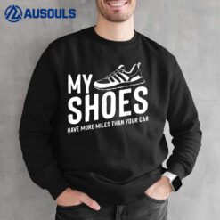 My Shoes Have More Miles Than Your Car Running Runners Sweatshirt