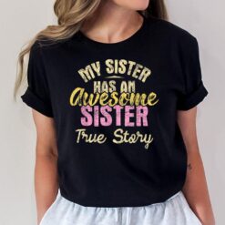 My Sister Has An Awesome Sister - Sibling Sisters T-Shirt