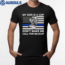 My Son Is A Cop Don't Make Me American Flag Police Son T-Shirt