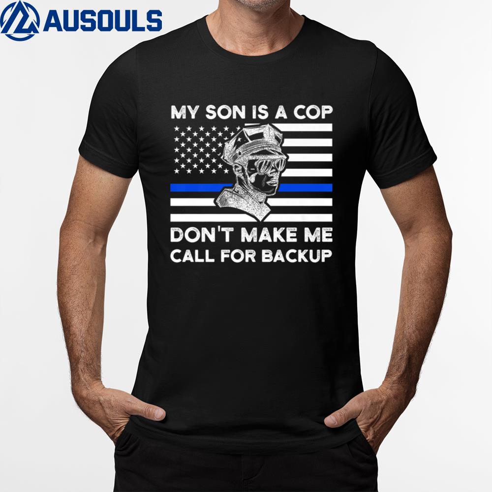 My Son Is A Cop Don’t Make Me American Flag Police Son T-Shirt Hoodie Sweatshirt For Men Women
