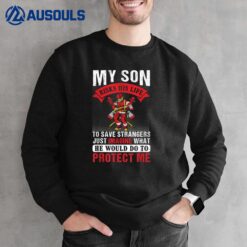 My Son Risks His Life For Strangers Firefighter Mom Sweatshirt