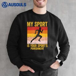 My Sport Is Your Sports Punishment Track Cross Country Sweatshirt