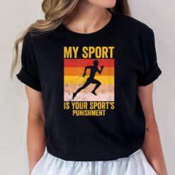 My Sport Is Your Sports Punishment Track Cross Country T-Shirt