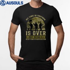 My Time In Uniform Is Over But Being A Desert Storm Veteran T-Shirt