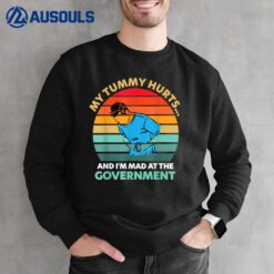 My Tummy Hurts And I'm Mad At The Government Vintage Sweatshirt