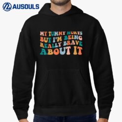 My Tummy Hurts But I'm Being Really Brave About It Groovy Hoodie