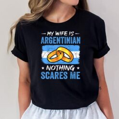 My Wife Is Argentinian Nothing Scares Me Argentina Husband T-Shirt