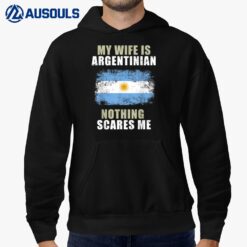 My Wife Is Argentinian Nothing Scares Me Hoodie