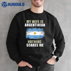 My Wife Is Argentinian Nothing Scares Me Sweatshirt