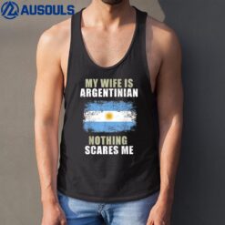 My Wife Is Argentinian Nothing Scares Me Tank Top