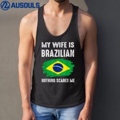 My Wife Is Brazilian Nothing Scare Me Brazil Pride Flag Tank Top