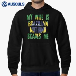 My Wife Is Brazilian Nothing Scares Me Brazil Husband Hoodie