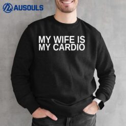 My Wife Is My Cardio Funny Husband Anniversary Lesbian Mens Sweatshirt