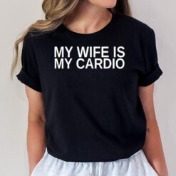 My Wife Is My Cardio Funny Husband Anniversary Lesbian Mens T-Shirt