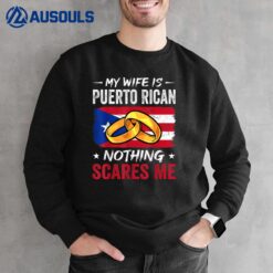 My Wife Is Puerto Rican Nothing Scares Me Funny Husband Sweatshirt