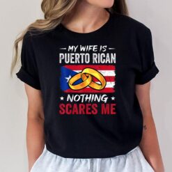 My Wife Is Puerto Rican Nothing Scares Me Funny Husband T-Shirt