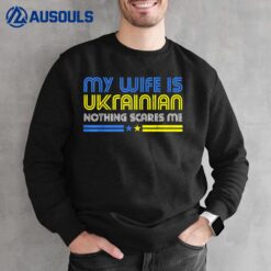 My Wife Is Ukrainian Nothing Scares Me Stand With Ukraine Sweatshirt