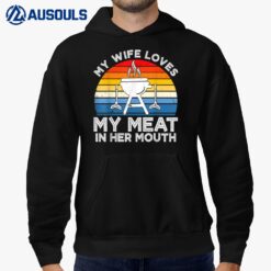 My Wife Loves My Meat In Her Mouth Funny Grilling BBQ Lover Hoodie
