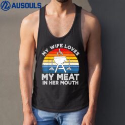 My Wife Loves My Meat In Her Mouth Funny Grilling BBQ Lover Tank Top