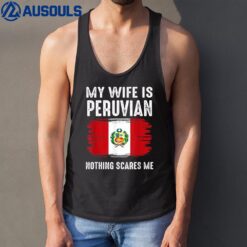 My Wife is PERUVIAN Nothing Scares Me_From Funny Husband Tank Top