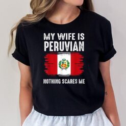 My Wife is PERUVIAN Nothing Scares Me_From Funny Husband T-Shirt