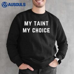 My taint my choiceVer 2 Sweatshirt