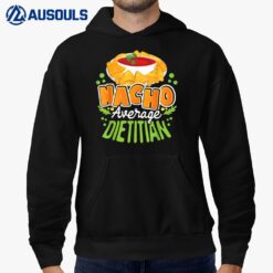 Nacho Average Dietitian - Dietetics Nutritionist Dietician Hoodie