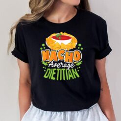 Nacho Average Dietitian - Dietetics Nutritionist Dietician T-Shirt