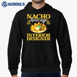 Nacho Average Interior Designer - Home Decorator Designing Hoodie