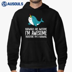 Narwhals Are Awesome. I'm Awesome Therefore I'm a Narwhal Hoodie