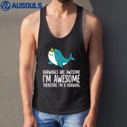 Narwhals Are Awesome. I'm Awesome Therefore I'm a Narwhal Tank Top