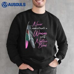Native American Indian A Woman With Native Blood Sweatshirt