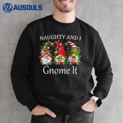 Naughty and I Gnome It Christmas Pajamas Gnomes Funny Xmas Sweatshirt