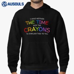 Neither the Time Nor the Crayon to Explain Sarcastic Saying Hoodie