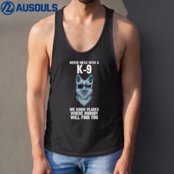Never Mess With A K-9 We Know Places Police K-9 Tank Top